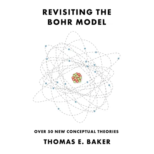 Revisiting the Bohr Model: Over 50 New Conceptual Theories - Hardcover