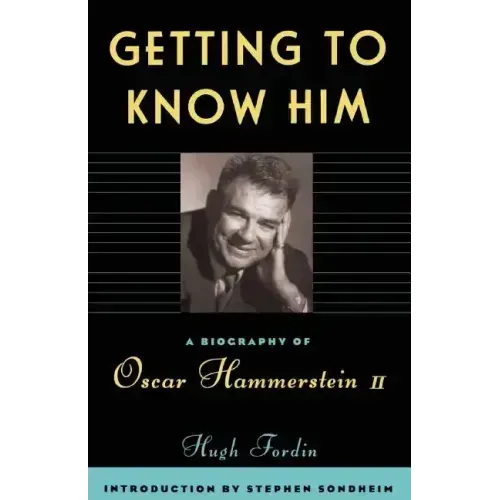 Getting to Know Him: A Biography of Oscar Hammerstein II - Paperback