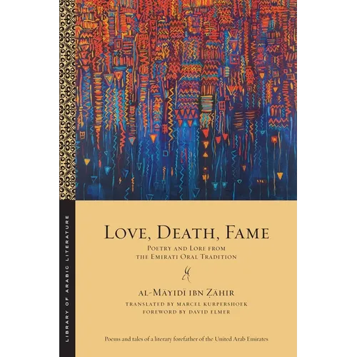 Love, Death, Fame: Poetry and Lore from the Emirati Oral Tradition - Paperback