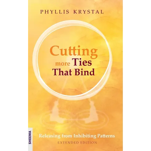 Cutting more Ties That Bind: Releasing from Inhibiting Patterns - Extended Edition - Hardcover