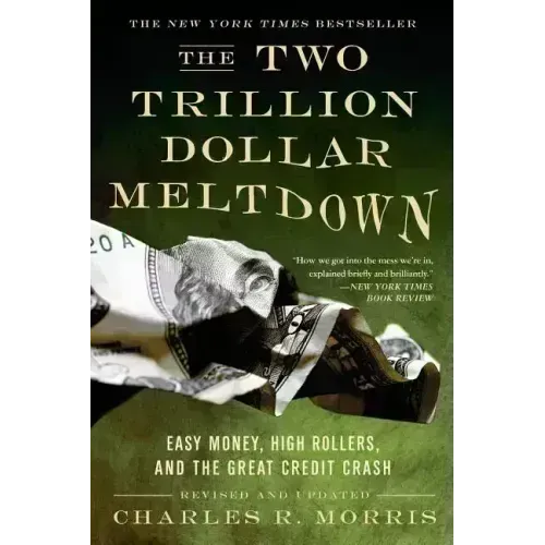 The Two Trillion Dollar Meltdown: Easy Money, High Rollers, and the Great Credit Crash - Paperback