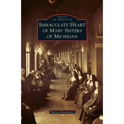 Immaculate Heart of Mary Sisters of Michigan - Hardcover