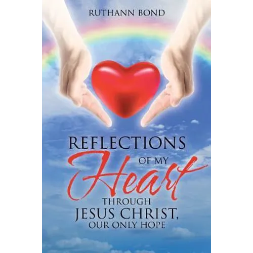 Reflections of my Heart through Jesus Christ, our only hope - Paperback