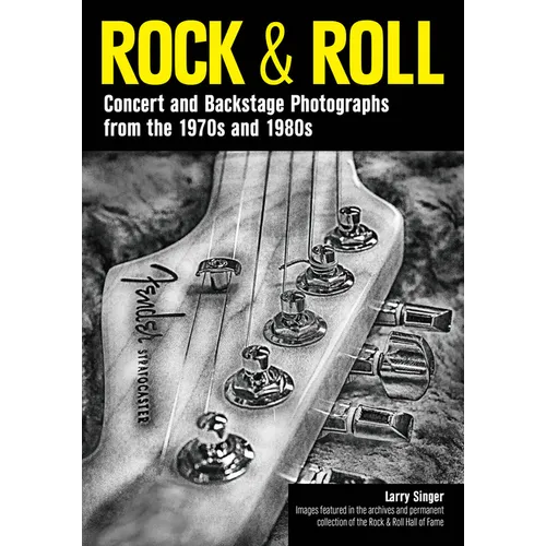 Rock & Roll: Concert and Backstage Photographs from the 1970s and 1980s - Paperback