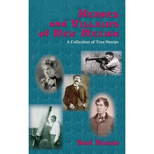 Heroes and Villains of New Mexico: A Collection of True Stories - Hardcover