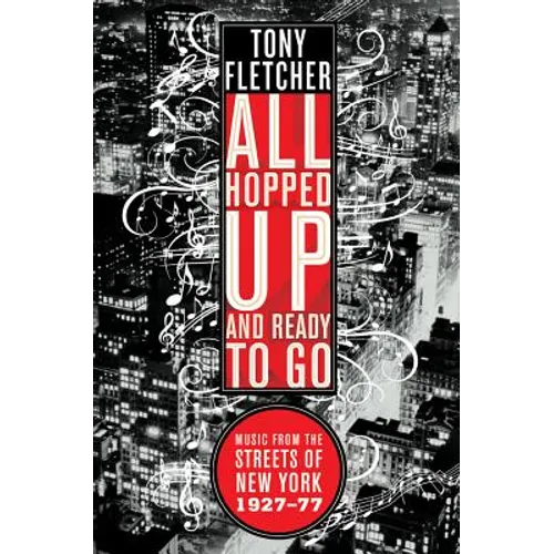 All Hopped Up and Ready to Go: Music from the Streets of New York 1927-77 - Paperback