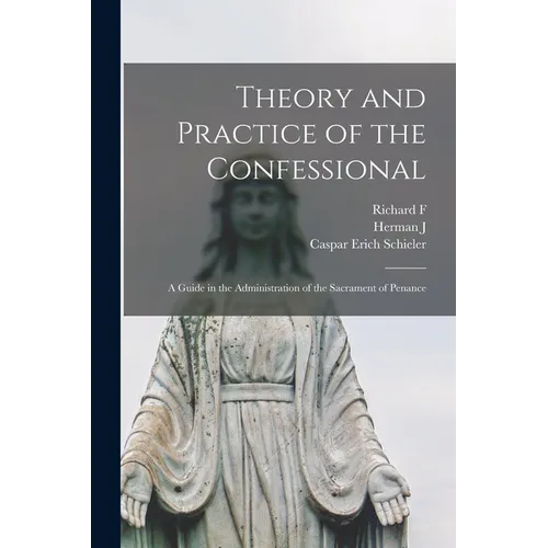 Theory and Practice of the Confessional: A Guide in the Administration of the Sacrament of Penance - Paperback