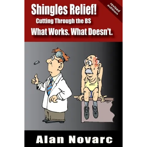 Shingles Relief!: Cutting Through the BS - What Works. What Doesn't. - Paperback