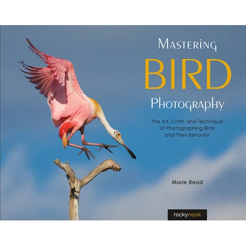 Mastering Bird Photography: The Art, Craft, and Technique of Photographing Birds and Their Behavior - Paperback