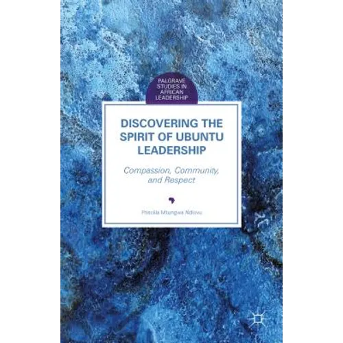 Discovering the Spirit of Ubuntu Leadership: Compassion, Community, and Respect - Hardcover