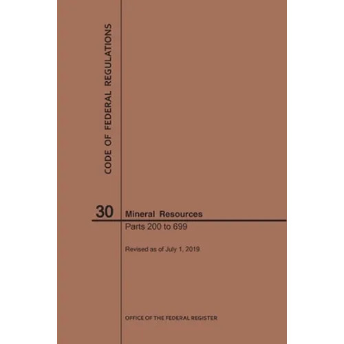 Code of Federal Regulations Title 30, Mineral Resources, Parts 200-699, 2019 - Paperback