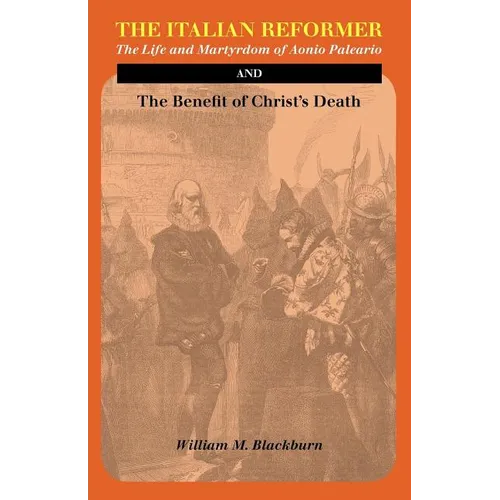 The Italian Reformer: The Life and Martyrdom of Aonio Paleario - Paperback