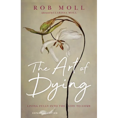 The Art of Dying: Living Fully into the Life to Come - Paperback