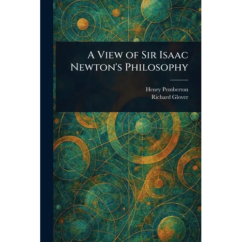 A View of Sir Isaac Newton's Philosophy - Paperback