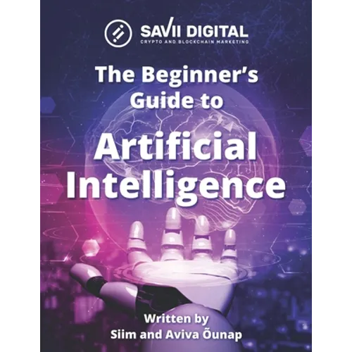 Beginners Guide to AI (Artificial Intelligence): Introduction to Artificial Intelligence (AI), also known as Machine Intelligence - Paperback