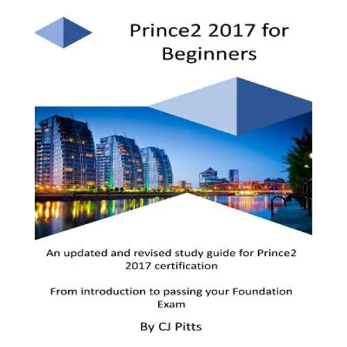 Prince2 2017 for Beginners: A self study guide for Prince2 2017 - Paperback