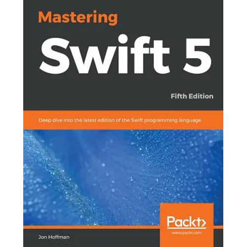 Mastering Swift 5 - Fifth Edition: Deep dive into the latest edition of the Swift programming language - Paperback