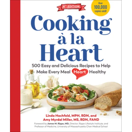 Cooking À La Heart, Fourth Edition: 500 Easy and Delicious Dash and Mediterranean Diet Friendly Recipes for Heart-Conscious, Healthy Meals - Hardcover