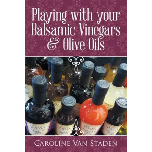 Playing with your Balsamic Vinegars & Olive Oils - Paperback