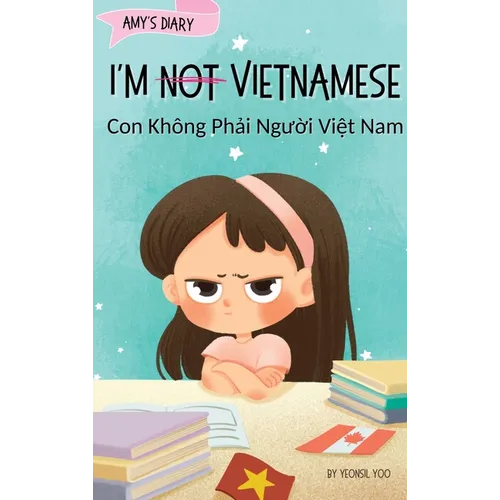 I'm Not Vietnamese (Con Không Phải Người Việt Nam): A Story About Identity, Language Learning, and Building Confidence Through - Hardcover