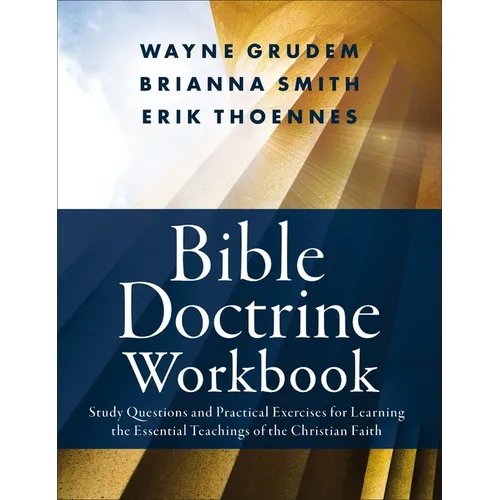 Bible Doctrine Workbook: Study Questions and Practical Exercises for Learning the Essential Teachings of the Christian Faith - Paperback