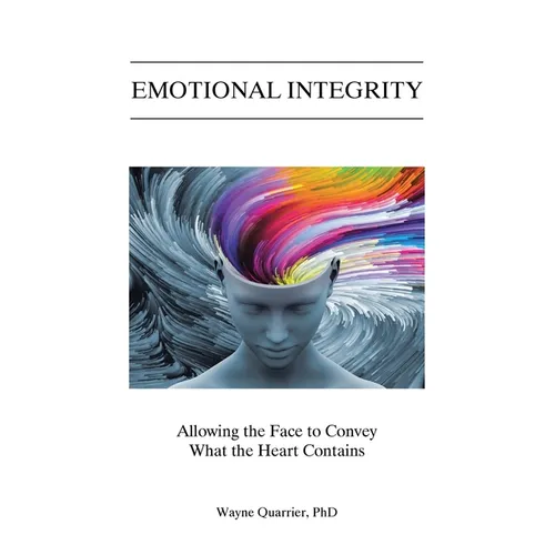 Emotional Integrity: Allowing the Face to Convey What the Heart Contains - Paperback