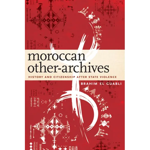 Moroccan Other-Archives: History and Citizenship After State Violence - Paperback