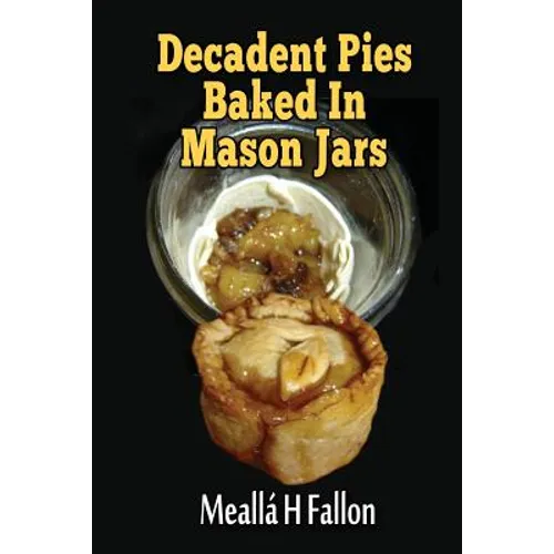 Decadent Pies Baked In Mason Jars - Paperback
