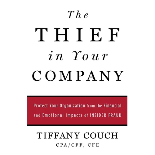 The Thief in Your Company: Protect Your Organization from the Financial and Emotional Impacts of Insider Fraud - Paperback