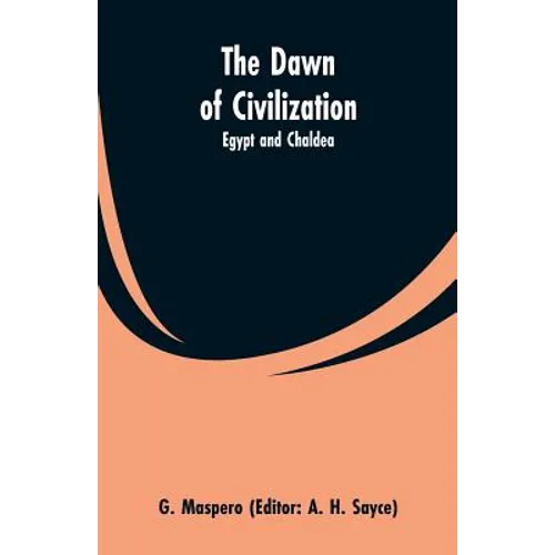 The Dawn of Civilization: Egypt and Chaldea - Paperback