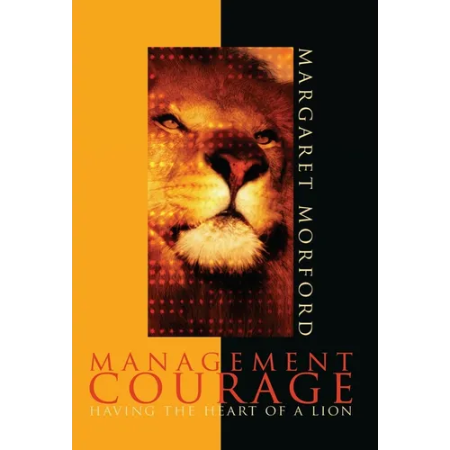 Management Courage: Having the Heart of a Lion - Hardcover