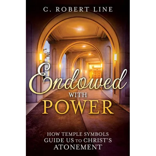 Endowed with Power: Temple Symbolism and the Atonement of Christ - Paperback