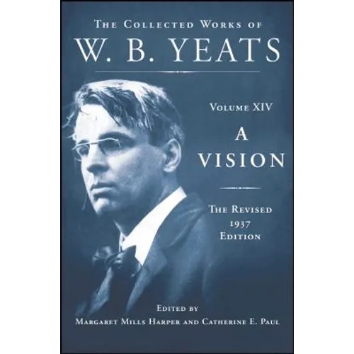A Vision: The Revised 1937 Edition: The Collected Works of W.B. Yeats Volume XIV - Hardcover