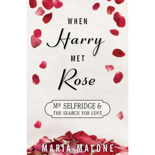 When Harry Met Rose: Mr Selfridge and the Search for Love - Paperback