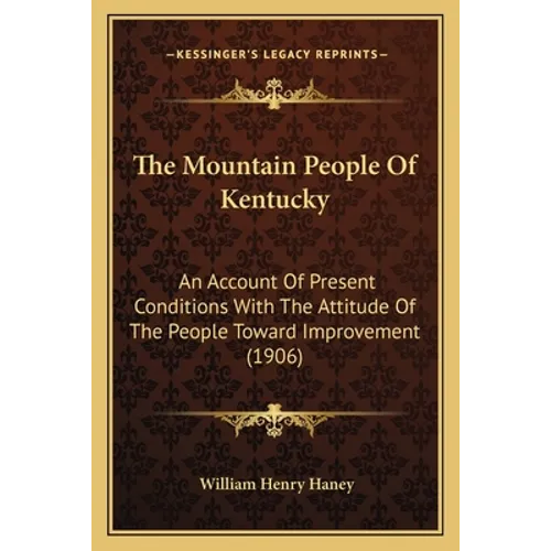 The Mountain People Of Kentucky: An Account Of Present Conditions With The Attitude Of The People Toward Improvement (1906) - Paperback