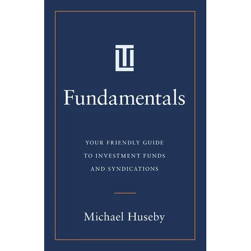 Fundamentals: Your Friendly Guide to Investment Funds and Syndications - Paperback