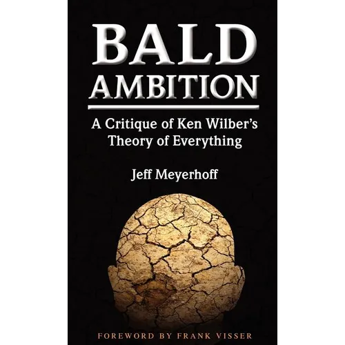 Bald Ambition: A Critique of Ken Wilber's Theory of Everything - Hardcover