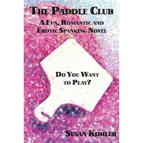 The Paddle Club: A Fun, Romantic and Erotic Spanking Novel - Paperback