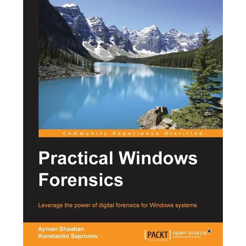 Practical Windows Forensics: Leverage the power of digital forensics for Windows systems - Paperback