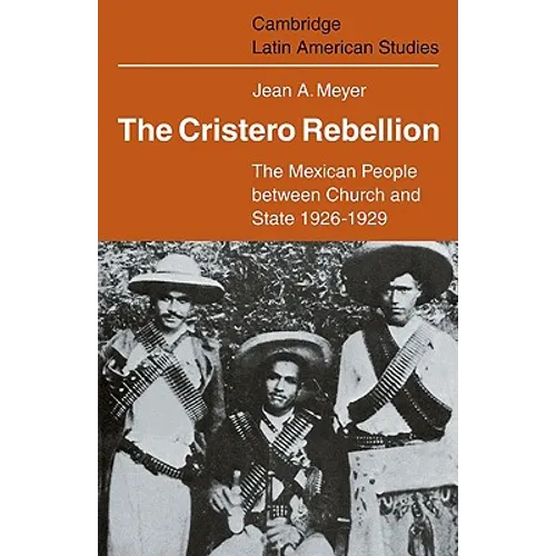 The Cristero Rebellion: The Mexican People Between Church and State 1926 1929 - Paperback
