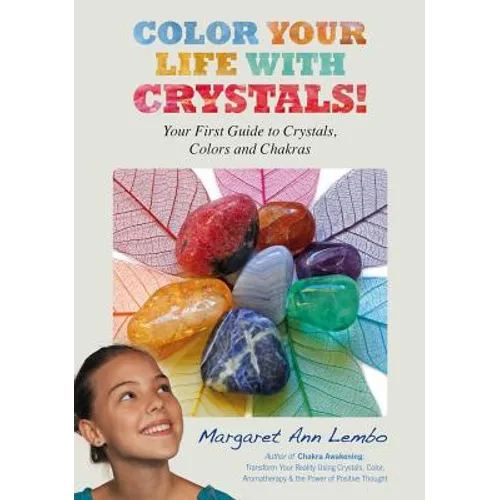Color Your Life with Crystals: Your First Guide to Crystals, Colors and Chakras - Paperback