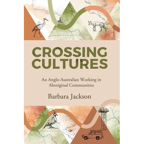 Crossing cultures: An Anglo-Australian working in Aboriginal Communities: Papunya 1982 Coonamble 1989 Yarralin 1995 - Paperback