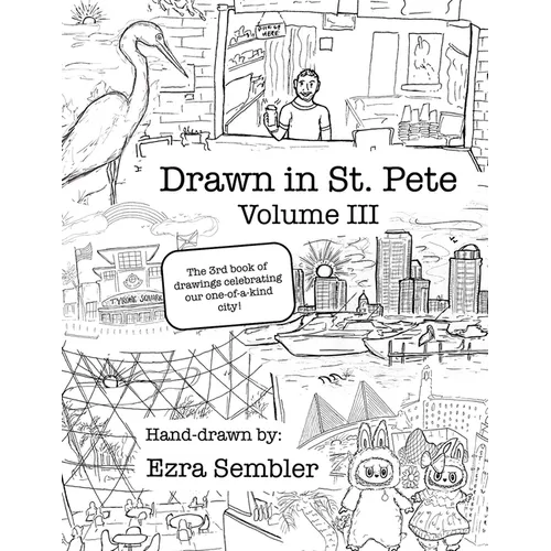 Drawn in St. Pete Vol. III: The 3rd Book of Drawings Celebrating Our One of a Kind City - Paperback