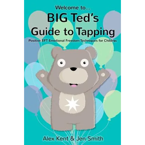 BIG Ted's Guide to Tapping: Positive EFT Emotional Freedom Techniques for Children - Paperback