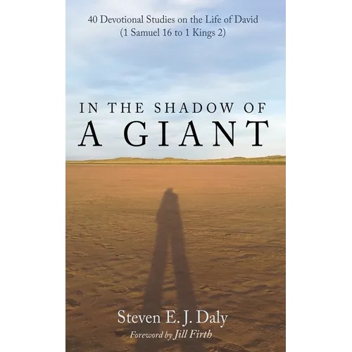 In the Shadow of a Giant: 40 Devotional Studies on the Life of David (1 Samuel 16 to 1 Kings 2) - Paperback