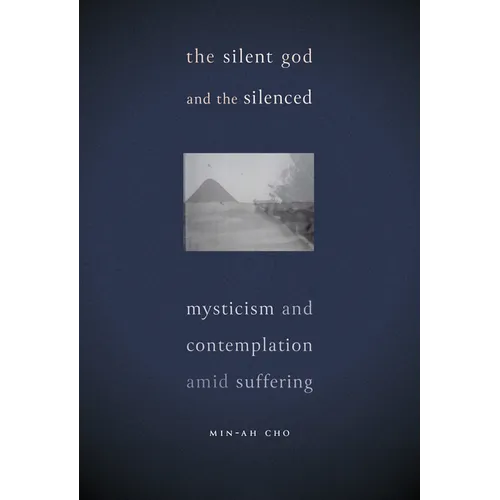 The Silent God and the Silenced: Mysticism and Contemplation Amid Suffering - Paperback