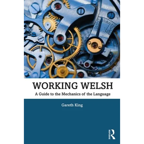 Working Welsh: A Guide to the Mechanics of the Language - Paperback