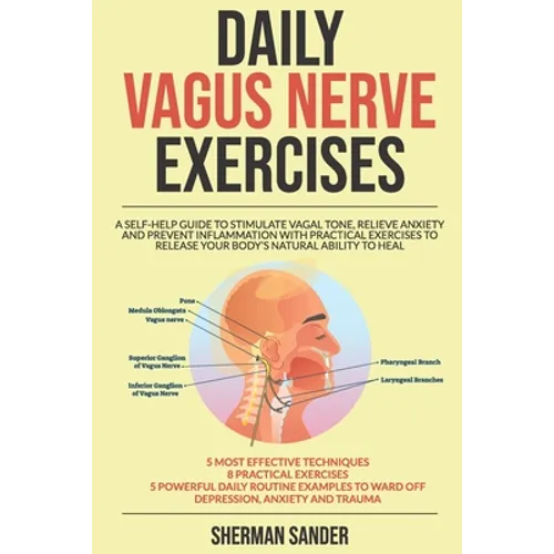 Daily Vagus Nerve Exercises: A Self-Help Guide to Stimulate Vagal Tone, Relieve Anxiety and Prevent Inflammation with Practical Exercises to Releas - Paperback