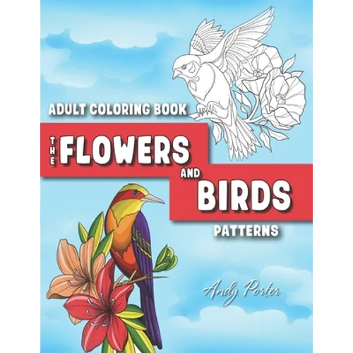 Adults Coloring Book: the Flowers and Birds Patterns: Coloring Pages for Adults Relaxation (Vol.3) - Paperback
