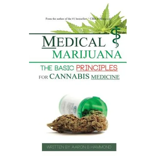 Medical Marijuana: The Basic Principles For Cannabis Medicine - Paperback